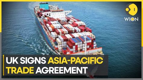 Uk Joins Asia Pacific Trade Agreement To Trade With 11 Asia Pacific