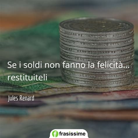 Le 40 Più Belle Frasi Sui Soldi E La Felicità