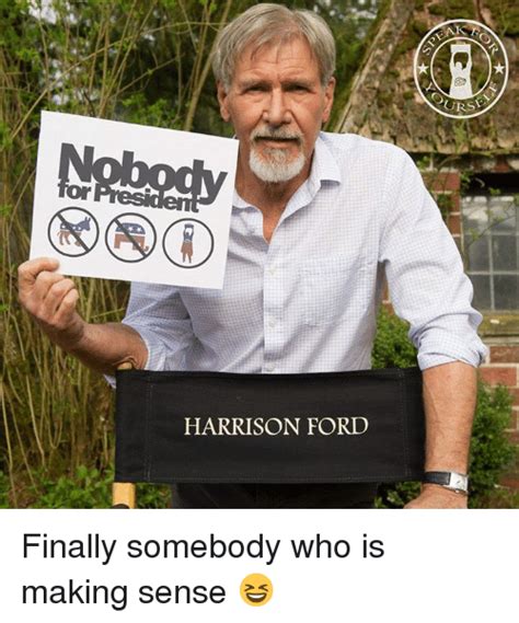 Nobody Harrison Ford Urs Finally Somebody Who Is Making Sense 😆