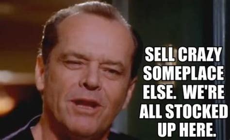 Nicholson, so true #jacknicholson #quotes #truestory #hatersgonnahate. Sell crazy someplace else. | quotes and sayings | Pinterest | Movies