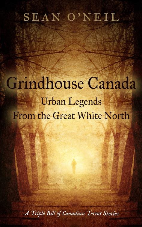 Grindhouse Canada Urban Legends From The Great White North Sean O
