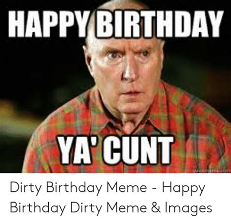 Dirty Happy Birthday Meme The 150 Funniest Happy Birthday Memes Dank