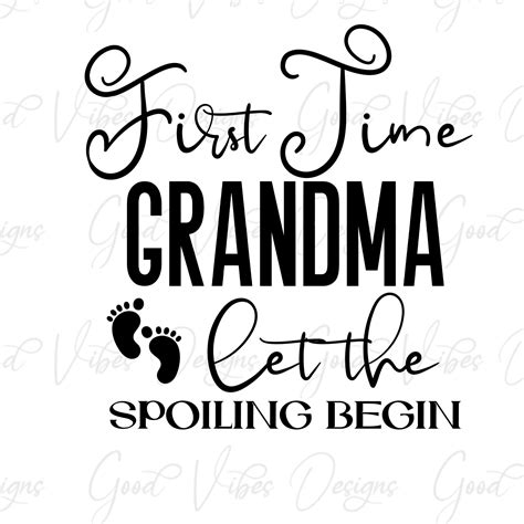 First Time Grandma Let The Spoiling Begin Svg And Png Download Etsy
