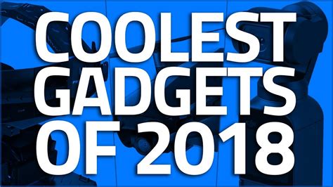 The Coolest Gadgets Of 2018 Youtube