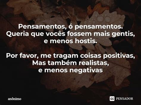 Pensamentos ó pensamentos Queria Anônimo Pensador