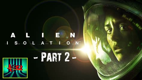 Alien Isolation Part 2 Gameplay Playthrough Walkthrough Youtube