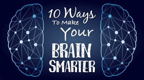 10 Ways To Make Your Brain Smarter
