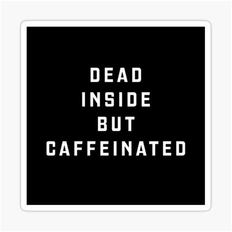Dead Inside But Caffeinated Sticker For Sale By Directts Redbubble