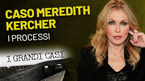 I Grandi Casi Caso Meredith Kercher I Processi YouTube