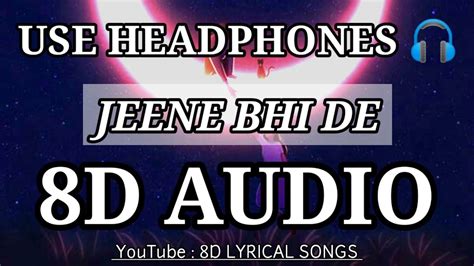 Jeene Bhi De 8d Audio Lyrical Songs Yasser Desai Dil Sambhal Jaa Zara 8d Lyrical Songs