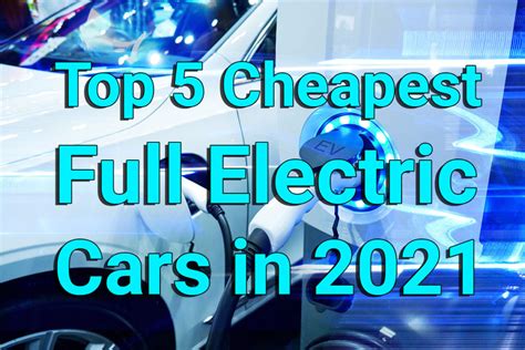 Top 5 Cheapest Full Electric Cars In 2021 Automotivesblog