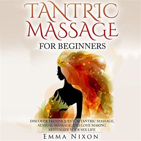 Tantric Massage For Beginners Discover Techniques For Tantric Massage Sensual Massage And