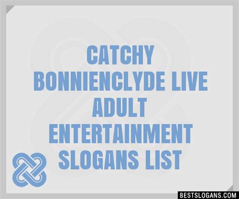 100 Catchy Bonnienclyde Live Adult Entertainment Slogans 2024