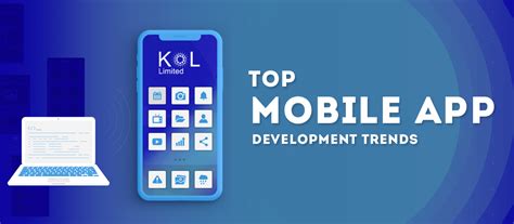 Top Mobile App Development Trends Kol Limited