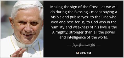 Pope Benedict Xvi Quote Making The Sign Of The Cross As We Will