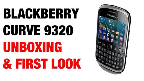 Blackberry Curve 9320 Unboxing And First Look Youtube