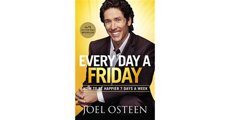 Every Day A Friday How To Be Happier 7 Days A Week By Joel Osteen