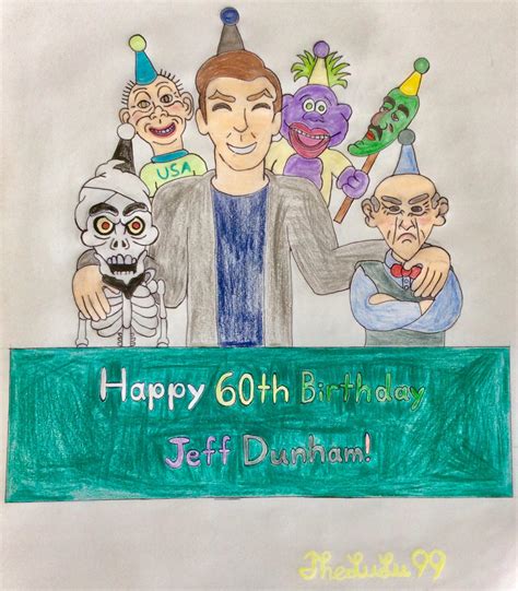 Happy 60th Birthday Jeff Dunham By Thelulu99 On Deviantart