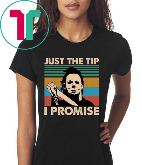 Check spelling or type a new query. Michael Myers Just The Tip I Promise Halloween Shirt ...