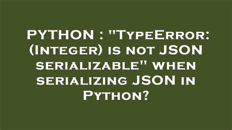 Python Typeerror Integer Is Not Json Serializable When Serializing Json In Python Youtube
