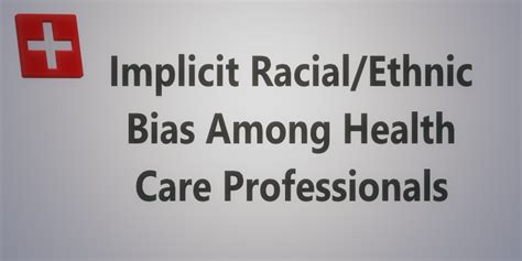 Implicit Racialethnic Bias Among Health Care Professionals And Its