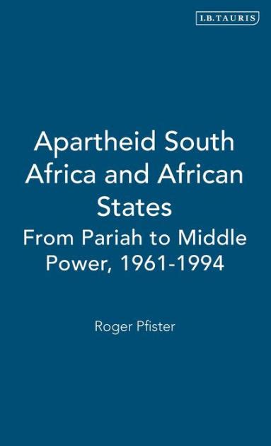 Apartheid South Africa And African States From Pariah To Middle Power