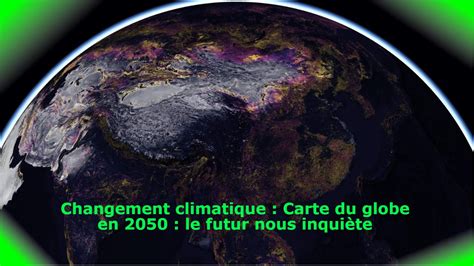 Changement Climatique Carte Du Globe En 2050 Le Futur Nous Inquiète