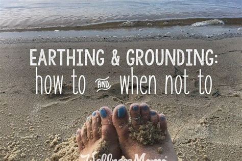 Earthing And Grounding Legit Or Hype How To And When Not To Wellness