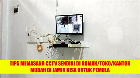 TIPS MEMASANG CCTV SENDIRI DI RUMAH TOKO KANTOR MUDAH DI JAMIN BISA