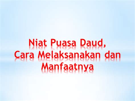 Nawayytu showma yaumil isnaini sun'natal'lillahi tangaala. Niat Puasa Daud, Cara Melaksanakan dan Manfaatnya - Rajin Doa
