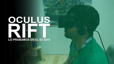 Oculus Rift Probamos La Versión Final En El E3 2015 Youtube