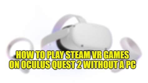 How To Play Steam Vr Games On Oculus Quest Without A Pc