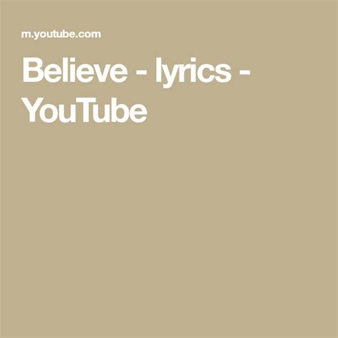 Believe Lyrics Youtube Believe Lyrics Lyrics Believe