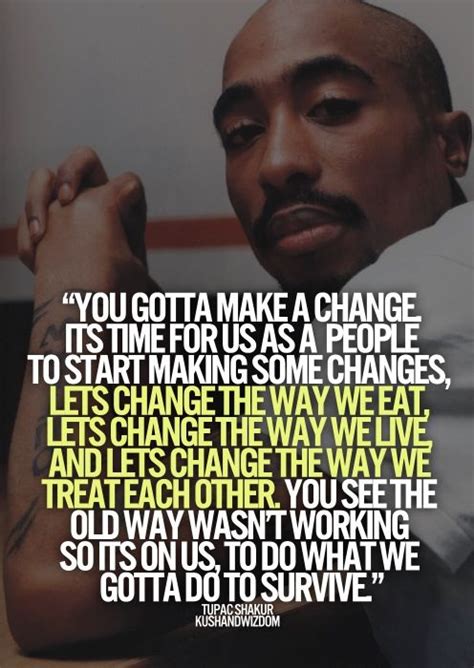 Best tupac quotes about life, love, change and more. Tupac Shakur. Most of his contemporaries were not voicing ...