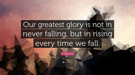 Confucius Quote “our Greatest Glory Is Not In Never Falling But In
