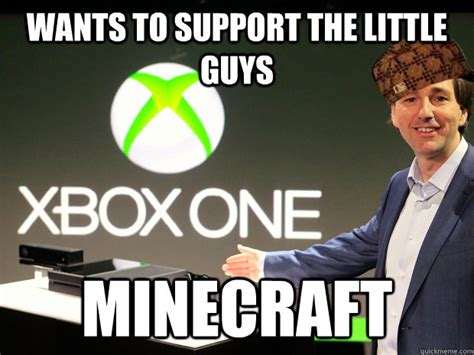 Wants To Support The Little Guys Minecraft Scumbag Xbox One Quickmeme