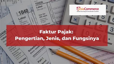 faktur pajak pengertian jenis dan fungsinya asiacommerce