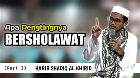APA PENTINGNYA BERSHOLAWAT Part 3 Habib Shodiq Alkhirid YouTube