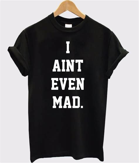 I Aint Even Mad Letters Print Women Tshirt Cotton Casual Funny T Shirt