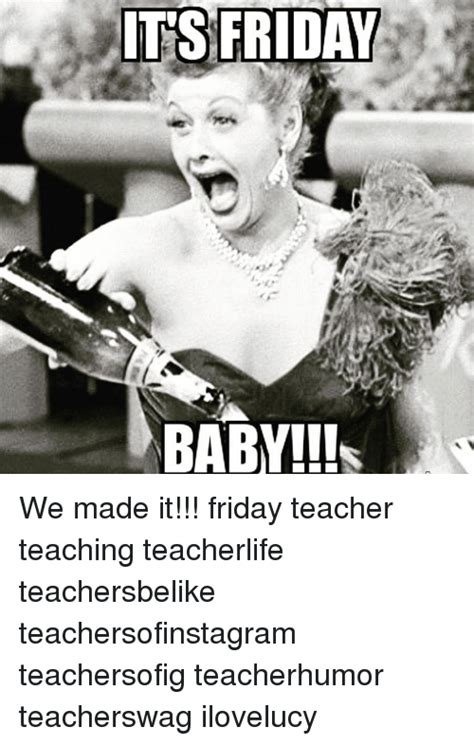 We have compiled the best friday memes on the internet for your viewing pleasure. ITS FRIDAY BABY!! We Made It!!! Friday Teacher Teaching Teacherlife Teachersbelike ...