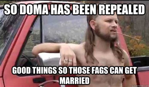 So Doma Has Been Repealed Good Things So Those Fags Can Get Married