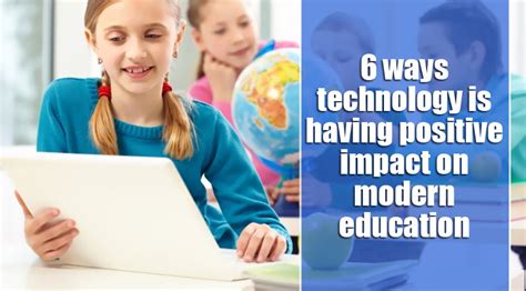 6 Ways Technology Is Having Positive Impact On Modern Education Wcaty