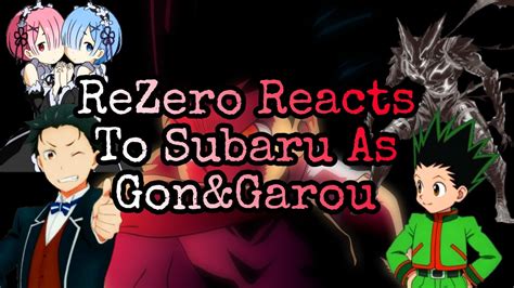 Rezero Reacts To Subaru As Gonandgarou 1 Hxh And Opm Anime Youtube
