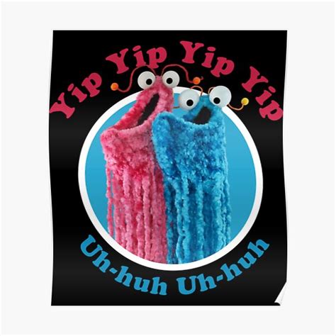 Yip Yip Yip Uh Huh Poster For Sale By Michaelrojas1 Redbubble