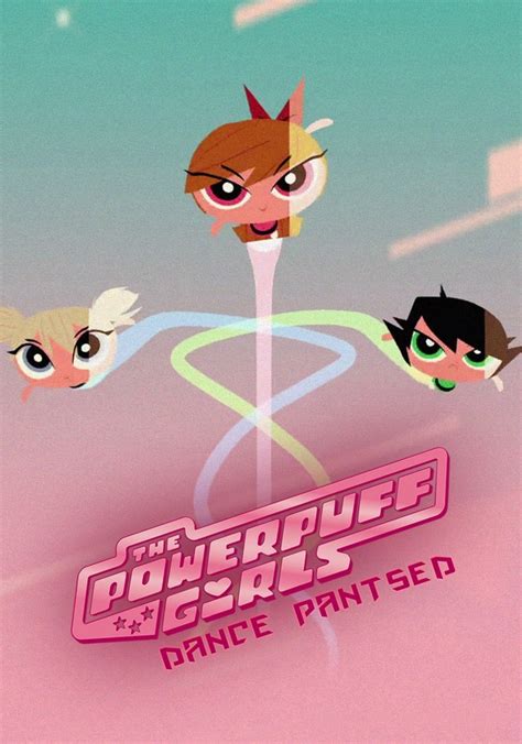 The Powerpuff Girls Dance Pantsed Streaming