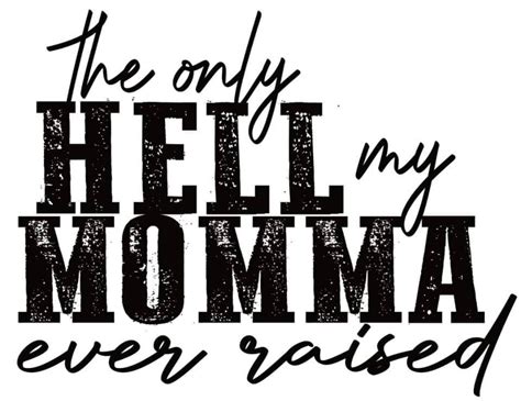 The Only Hell My Momma Raised Heat Transfer Sublimation Etsy