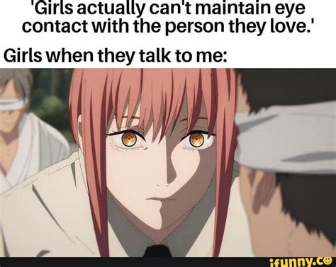 Girls Actually Cant Maintain Eye Contact With The Person They Love Girls When They Talk To Me