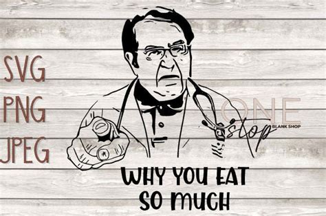 Dr Now SVG Dr Nowzaradan Cut File Why You Eat So Much Etsy