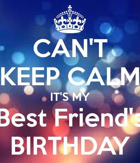 Cant Keep Calm Its My Best Friends Birthday Birthday Quotes For