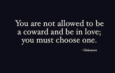 You Not Allowed To Be Inlove And Be A Coward Coward Quotes